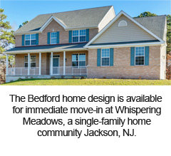 The Bedford home design is available for immediate move-in at Whispering Meadows, a
single-family home community Jackson, NJ.